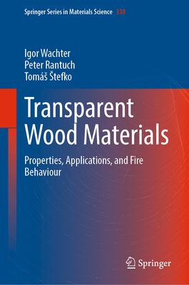 Transparent Wood Materials: Properties, Applications, and Fire Behaviour - Wachter, Igor, and Rantuch, Peter, and Stefko, Toms