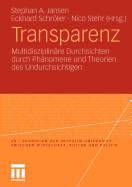 Transparenz: Multidisziplinare Durchsichten Durch Phanomene Und Theorien Des Undurchsichtigen