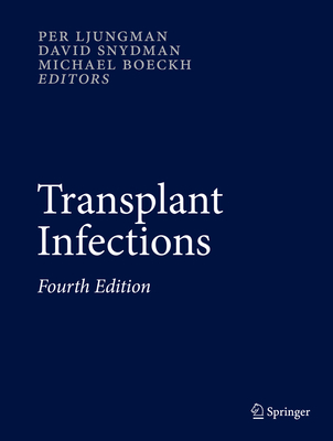 Transplant Infections: Fourth Edition - Ljungman, Per (Editor), and Snydman, David (Editor), and Boeckh, Michael (Editor)
