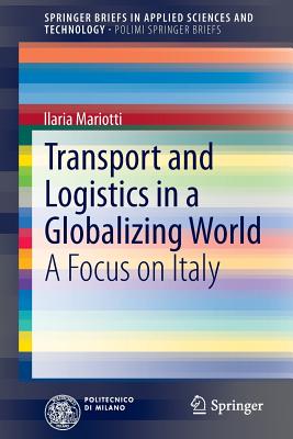 Transport and Logistics in a Globalizing World: A Focus on Italy - Mariotti, Ilaria