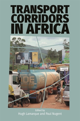 Transport Corridors in Africa - Lamarque, Hugh (Contributions by), and Nugent, Paul (Contributions by), and Cissokho, Sidy (Contributions by)