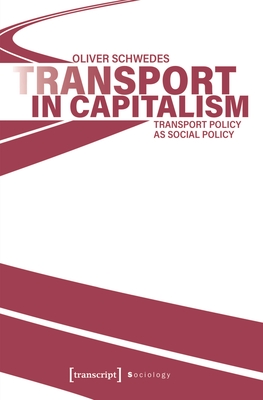 Transport in Capitalism: Transport Policy as Social Policy - Schwedes, Oliver