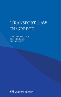 Transport Law in Greece - Noussia, Kyriaki, and Krokida, Zoi, and Moraiti, Iro