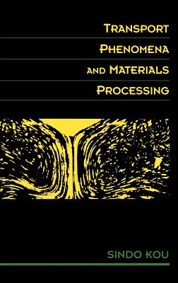 Transport Phenomena and Materials Processing - Kou, Sindo