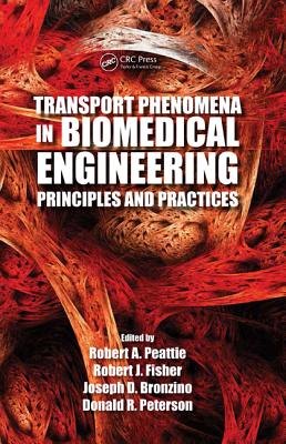 Transport Phenomena in Biomedical Engineering: Principles and Practices - Peattie, Robert A. (Editor), and Fisher, Robert J. (Editor), and Bronzino, Joseph D. (Editor)