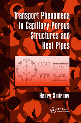 Transport Phenomena in Capillary-Porous Structures and Heat Pipes - Smirnov, Henry