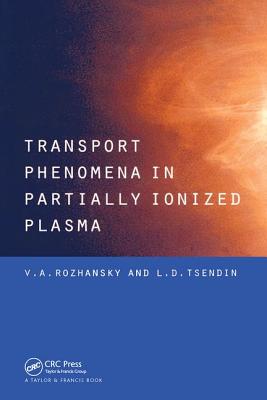 Transport Phenomena in Partially Ionized Plasma - Rozhansky, V a, and Tsendin, L D