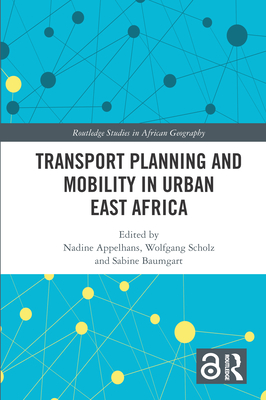 Transport Planning and Mobility in Urban East Africa - Appelhans, Nadine (Editor), and Scholz, Wolfgang (Editor), and Baumgart, Sabine (Editor)