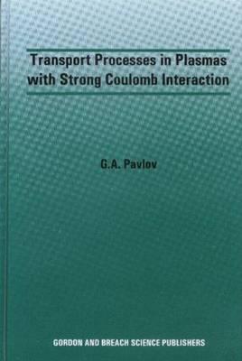 Transport Processes in Plasmas with Strong Coulomb Interactions - Pavlov, G a