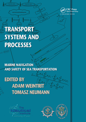 Transport Systems and Processes: Marine Navigation and Safety of Sea Transportation - Weintrit, Adam (Editor), and Neumann, Tomasz (Editor)