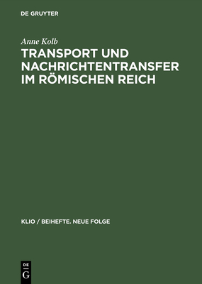 Transport Und Nachrichtentransfer Im Rmischen Reich - Kolb, Anne