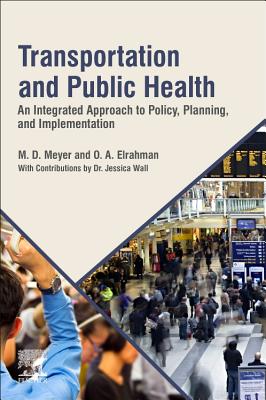Transportation and Public Health: An Integrated Approach to Policy, Planning, and Implementation - Meyer, M. D., and Elrahman, O. A.