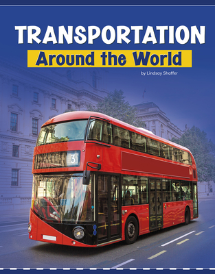 Transportation Around the World - Shaffer, Lindsay, and Miller, Bryan (Consultant editor)