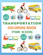 Transportation coloring Book For Kids: transportation coloring book for toddlers:110 pages of things that go: Cars, Bus And Truck