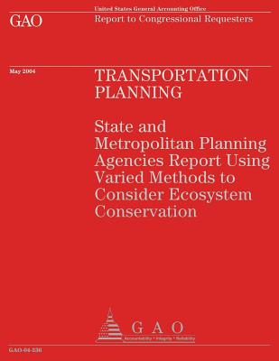 Transportation Planning: State and Metropolitan Planning Agencies Report Using Varied Methods to Consider Ecosystem Conservation - U S General Accounting Office