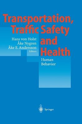 Transportation, Traffic Safety and Health - Human Behavior: Fourth International Conference, Tokyo, Japan, 1998 - Von Holst, Hans, and Nygren, Ake (Editor), and Andersson, Ake