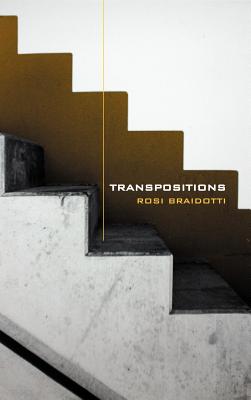 Transpositions: On Nomadic Ethics - Braidotti, Rosi, Professor