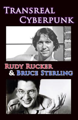 Transreal Cyberpunk - Rucker, Rudy, and Sterling, Bruce, and Latham, Rob (Introduction by)