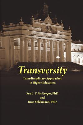 Transversity: Transdisciplinary Approaches in Higher Education - McGregor, Sue L T, and Volckmann, Russ