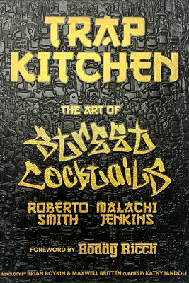 Trap Kitchen: The Art of Street Cocktails: (Cocktail Crafting, Street-Style Mixology, Creative Drink Blends, Home Bartender Recipes) - Jenkins, Malachi, and Smith, Roberto, and Ricch, Roddy (Foreword by)