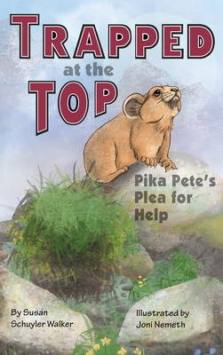 Trapped at the Top: Pika Pete's Plea for Help - Walker, Susan Schuyler