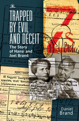 Trapped by Evil and Deceit: The Story of Hansi and Joel Brand - Brand, Daniel