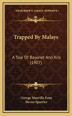 Trapped by Malays: A Tale of Bayonet and Kris (1907) - Fenn, George Manville, and Spurrier, Steven (Illustrator)