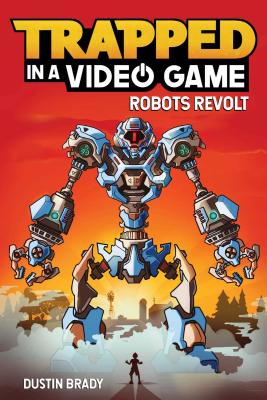Trapped in a Video Game: Robots Revolt Volume 3 - Brady, Dustin