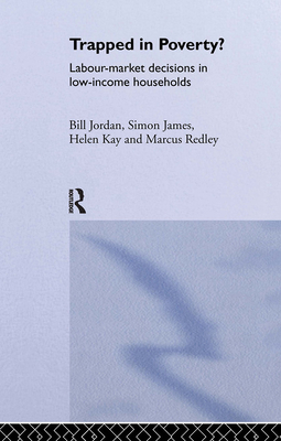 Trapped in Poverty?: Labour-Market Decisions in Low-Income Households - Davidson, James, and Jordan, Bill, and Kay, Helen, PSE