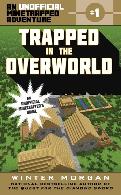 Trapped in the Overworld: An Unofficial Minetrapped Adventure, #1 - Morgan, Winter