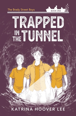 Trapped in the Tunnel: Brady Street Boys Indiana Adventure Series Book One - Lee, Katrina Hoover, and Tufts, Josh (Illustrator)