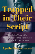 Trapped in Their Script: Reclaim Your Life from Narcissistic Parents & Cultural Expectations