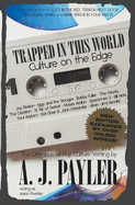 Trapped in This World: Culture on the Edge-The Omnibus of Pop Culture Writing by A. J. Payler (writing as Aaron Poehler)