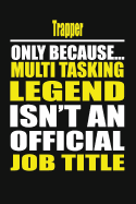 Trapper Only Because Multi Tasking Legend Isn't an Official Job Title