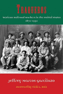 Traqueros: Mexican Railroad Workers in the United States, 1870-1930 Volume 6
