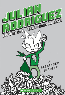 Trash Crisis on Earth (Julian Rodriguez #1): Volume 1 - Stadler, Alexander (Illustrator)