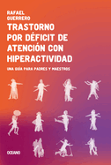 Trastorno Por D?ficit de Atenci?n Con Hiperactividad: Una Gu?a Para Padres Y Maestros