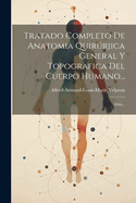 Tratado Completo de Anatomia Quirurjica General y Topografica del Cuerpo Humano...: Atlas...