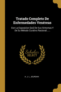Tratado Completo de Enfermedades Venereas: Con La Esposicion [Sic] de Sus Sintomas y de Su Metodo Curativo Racional......