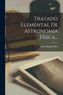 Tratado Elemental de Astronomia Fisica...