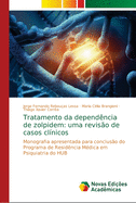 Tratamento da depend?ncia de zolpidem: uma revis?o de casos cl?nicos