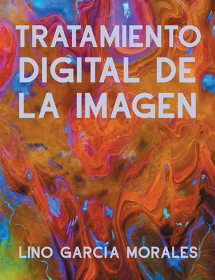 Tratamiento Digital de la Imagen - Garc?a Morales, Lino