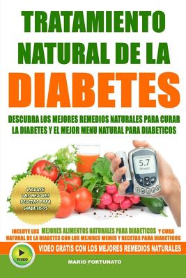 Tratamiento Natural de La Diabetes: Descubra Los Mejores Remedios Naturales Para Curar La Diabetes y El Mejor Menu Natural Para Diabeticos - Fortunato, Mario