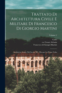 Trattato di architettura civile e militare di Francesco di Giorgio Martini: Archittetto senese del secolo XV, ora per la prima volta; Volume 2