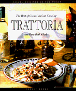 Trattoria: The Best of Casual Italian Cooking