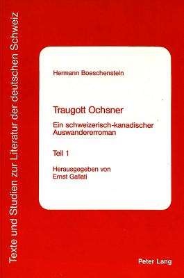 Traugott Ochsner: Ein Schweizerisch-Kanadischer Auswandererroman - Arnold-Schuster, Armin (Editor), and Gertrude M B Knighton (Editor), and Gallati, Ernst