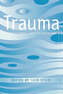 Trauma: A Practitioner's Guide to Counselling - Spiers, Thom (Editor)