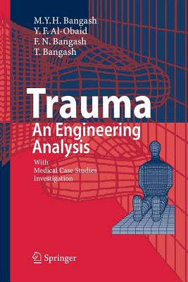 Trauma - An Engineering Analysis: With Medical Case Studies Investigation - Al-Obaid, Y F, and Bangash, F N, and Bangash, T