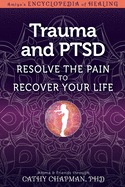 Trauma and Ptsd: Resolve the Pain to Recover Your Life