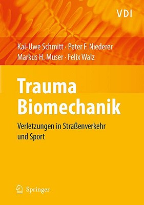 Trauma-Biomechanik: Verletzungen in Strassenverkehr Und Sport - Schmitt, Kai-Uwe, and Niederer, Peter F, and Muser, Markus H